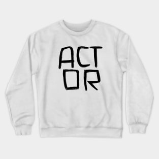 Act, Acting, Actor Crewneck Sweatshirt